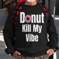 Donut Kill My Vibe Funny Doughnut Sweatshirt Gifts for Old Men