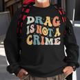 Drag Is Not A Crime Sweatshirt Gifts for Old Men