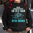 Drummer Apparel Never Underestimate An Old Man With Drums Sweatshirt Gifts for Old Men