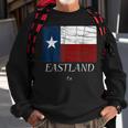 Eastland Tx City State Texas Flag Sweatshirt Gifts for Old Men