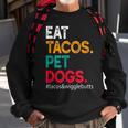 Eat Tacos Pet Dogs Tacos And Wigglebutts Tacos Funny Gifts Sweatshirt Gifts for Old Men