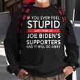 If You Ever Feel Stupid Just Think Of Biden's Supporters Sweatshirt Gifts for Old Men