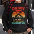 Fathers Day Daddy Can Fix It Or Were All Screw Gift For Mens Sweatshirt Gifts for Old Men