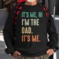 Fathers Day Funny Its Me Hi Im The Dad Its Me Sweatshirt Gifts for Old Men