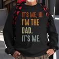 Fathers Day Its Me Hi Im The Dad Its Me Sweatshirt Gifts for Old Men