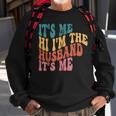 Fathers Day Its Me Hi Im The Husband Its Me Tsh Gift For Mens Funny Gifts For Husband Sweatshirt Gifts for Old Men