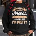 Feed Me Arepas And Tell Me I'm Pretty Venezuelan Food Sweatshirt Gifts for Old Men