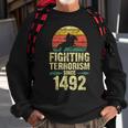 Fighting Terrorism Since 1492 Native American Indian Sweatshirt Gifts for Old Men