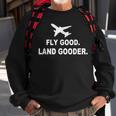 Fly Good Land Gooder Airline Pilot Private Pilot Student Sweatshirt Gifts for Old Men