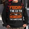 Friday The 13Th Is Still Better Than Monday Happy Halloween Sweatshirt Gifts for Old Men