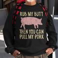 Funny Bbq King Rub My Butt Then You Can Pull My Pork Smoker Sweatshirt Gifts for Old Men