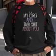 My Corgi And I Talk Shit About You Sweatshirt Gifts for Old Men