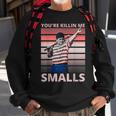 Funny Dad Baseball Softball Player Youre Killin Me Smalls Sweatshirt Gifts for Old Men
