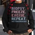 Dermatologist Biopsy Freeze Excise Repeat Dermatology Sweatshirt Gifts for Old Men