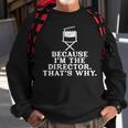 Because Im The Director Thats Why Theater Arts Sweatshirt Gifts for Old Men