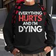 Funny Everything Hurts Im Dying Fitness Workout Gym Women Sweatshirt Gifts for Old Men