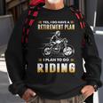 Funny Motorcycle Have A Retirement Plan To Go Riding Sweatshirt Gifts for Old Men