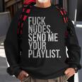 Music Fuck Nudes Send Me Your Playlist Graphic Sweatshirt Gifts for Old Men
