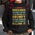 Funny Never Dreamed That Id Become A Grumpy Old Man Vintage Gift For Mens Sweatshirt Gifts for Old Men