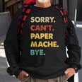 Retro Paper-Mache Sorry Can't Paper-Mache Bye Sweatshirt Gifts for Old Men