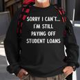 Funny Sorry I Have Student Loans Debt Payments Humor Humor Funny Gifts Sweatshirt Gifts for Old Men
