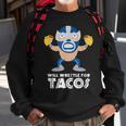 Funny Will Wrestle For Tacos Mexican Luchador Tacos Funny Gifts Sweatshirt Gifts for Old Men