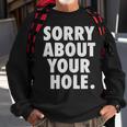 Gay For Men Adult Humor Funny Sorry About Your Hole Sweatshirt Gifts for Old Men