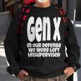 Gen X In Our Defense We Were Left Unsupervised Funny Sweatshirt Gifts for Old Men