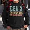 Gen X Raised On Hose Water And Neglect Retro Generation X Sweatshirt Gifts for Old Men
