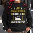 Great Graduation Gift I Graduated Can I Go Back To Bed Now Sweatshirt Gifts for Old Men