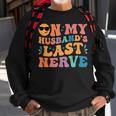 Groovy On My Husbands Last Nerve Funny For Men Husbands Sweatshirt Gifts for Old Men Groovy On My Husbands Last Nerve Funny For Men Husbands Sweatshirt Gifts for Old Men