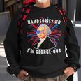 Handsome No Im Georgeous George Washington 4Th Of July 1776 1776 Funny Gifts Sweatshirt Gifts for Old Men