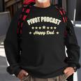 Happy Fathers Day Pivot Podcast Happy Dad Sweatshirt Gifts for Old Men