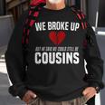 He Broke Up Funny Redneck Break Up Relationship Gag Redneck Funny Gifts Sweatshirt Gifts for Old Men