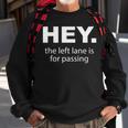 Hey Left Lane For Passing Funny Road Rage Annoying Drivers Sweatshirt Gifts for Old Men