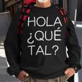 Hola Que Tal Latino American Spanish Speaker Sweatshirt Gifts for Old Men