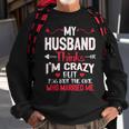 My Husband Thinks Im Crazy But Im Not The One Who Married Me Sweatshirt Gifts for Old Men