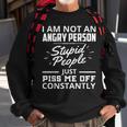I Am Not An Angry Person Stupid People Just Piss Me Off Sweatshirt Gifts for Old Men