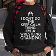 I Dont Keep Calm Wrestling Grandpa - Loud Wrestling Grandpa Sweatshirt Gifts for Old Men