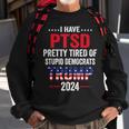 I Have Ptsd Pretty Tired Of Stupid Democrats Trump 2024 Sweatshirt Gifts for Old Men