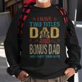 I Have Two Titles Dad And Bonus Dad King Fathers Day Gift Gift For Mens Sweatshirt Gifts for Old Men