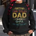 I Have Two Titles Dad And Gpa Fun Gift Fathers Day Gift For Mens Sweatshirt Gifts for Old Men