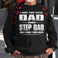 I Have Two Titles Dad And Stepdad Fathers Day Gift Sweatshirt Gifts for Old Men