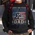 I Have Two Titles Trucker And Dad American Flag 4Th Of July Sweatshirt Gifts for Old Men