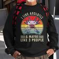 I Like Axolotls And Maybe Like 3 People Retro 90S Axolotl Sweatshirt Gifts for Old Men