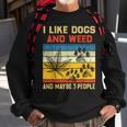 I Like Dogs And Weed And Maybe 3 People Weed Funny Gifts Sweatshirt Gifts for Old Men