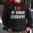 I Love Ap Human Geography I Heart Ap Human Geography Lover Sweatshirt Gifts for Old Men