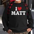 I Love Matt I Heart Matt Sweatshirt Gifts for Old Men