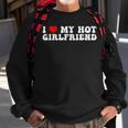 I Love My Hot Girlfriend I Love My Hot Girlfriend Sweatshirt Gifts for Old Men