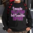 I May Be Full Of Crap Hilarious Gift For A Great Laugh Sweatshirt Gifts for Old Men
